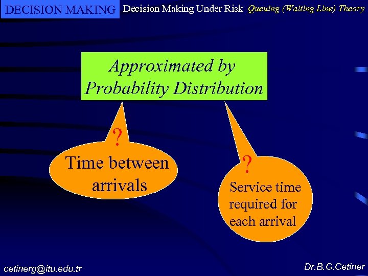 DECISION MAKING Decision Making Under Risk Queuing (Waiting Line) Theory Approximated by Probability Distribution