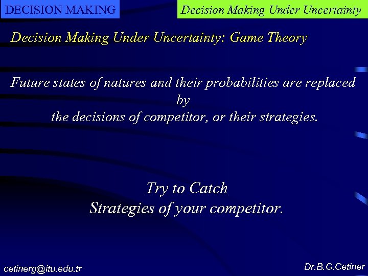 DECISION MAKING Decision Making Under Uncertainty: Game Theory Future states of natures and their