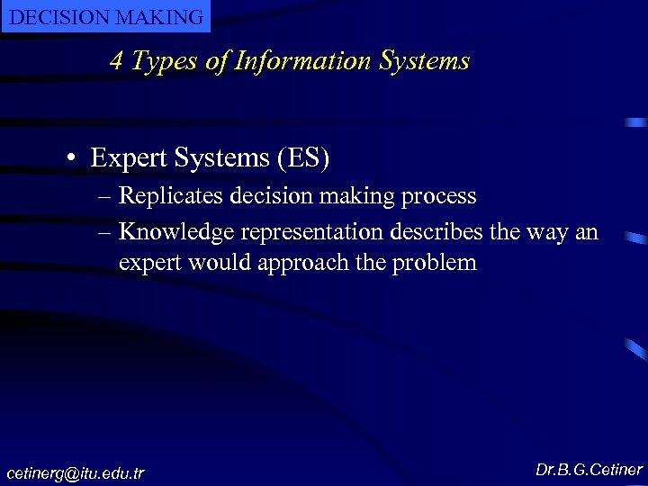 DECISION MAKING 4 Types of Information Systems • Expert Systems (ES) – Replicates decision