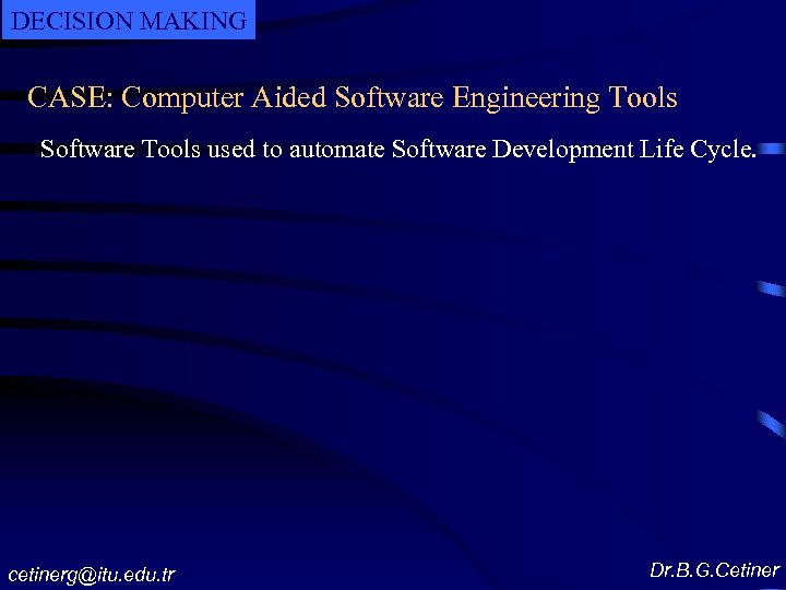 DECISION MAKING CASE: Computer Aided Software Engineering Tools Software Tools used to automate Software