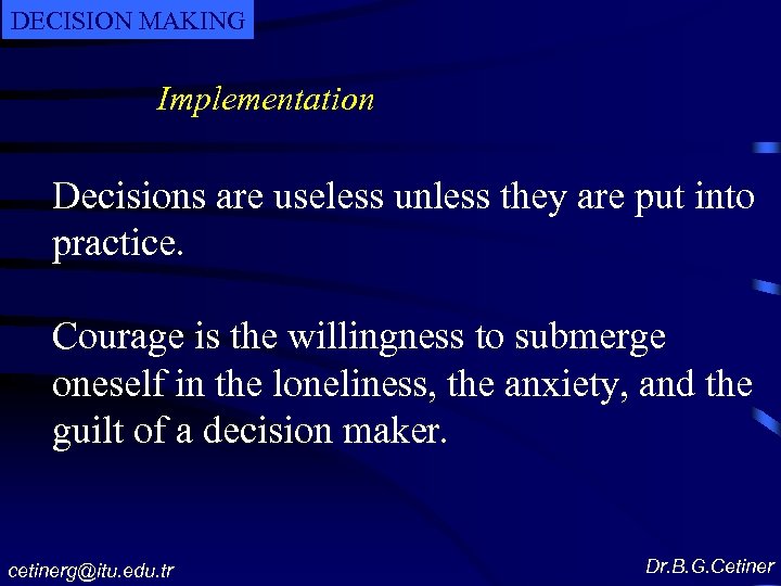 DECISION MAKING Implementation Decisions are useless unless they are put into practice. Courage is