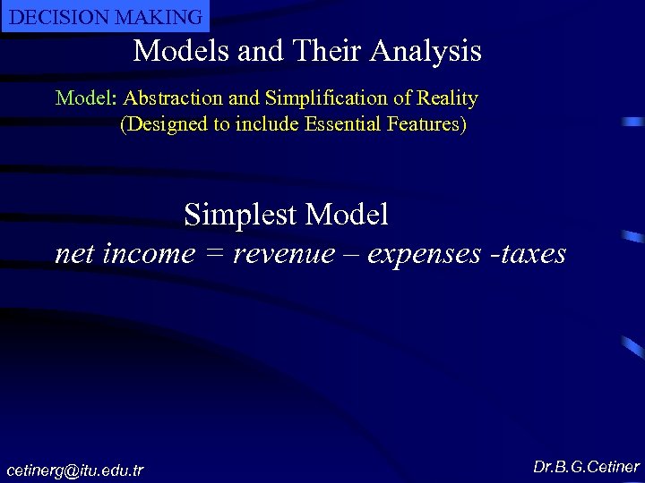 DECISION MAKING Models and Their Analysis Model: Abstraction and Simplification of Reality (Designed to
