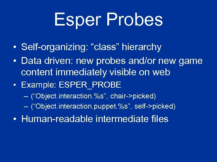 Esper Probes • Self-organizing: “class” hierarchy • Data driven: new probes and/or new game