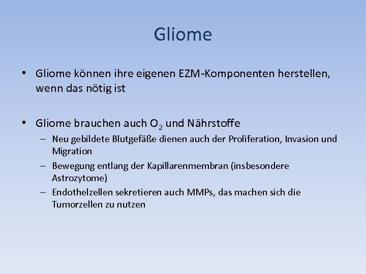 Gliome • Gliome können ihre eigenen EZM-Komponenten herstellen, wenn das nötig ist • Gliome