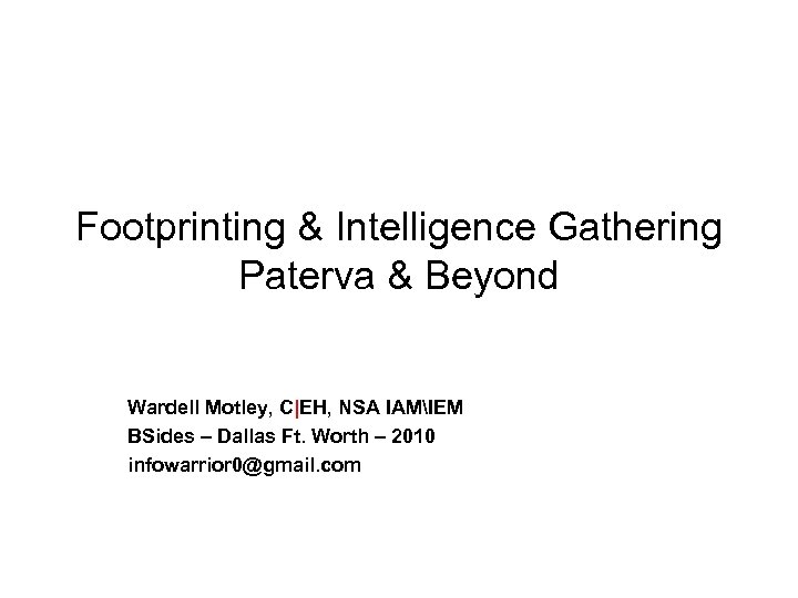Footprinting & Intelligence Gathering Paterva & Beyond Wardell Motley, C|EH, NSA IAMIEM BSides –