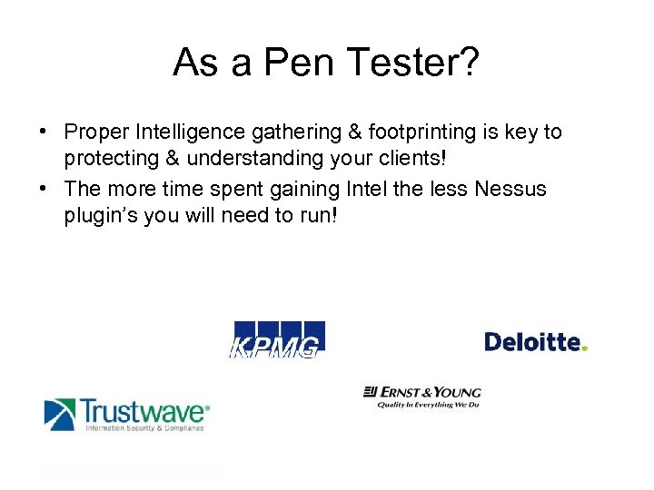 As a Pen Tester? • Proper Intelligence gathering & footprinting is key to protecting