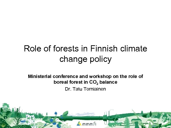 Role of forests in Finnish climate change policy Ministerial conference and workshop on the