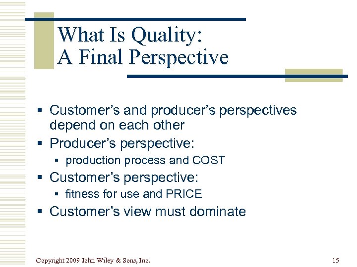 What Is Quality: A Final Perspective § Customer’s and producer’s perspectives depend on each