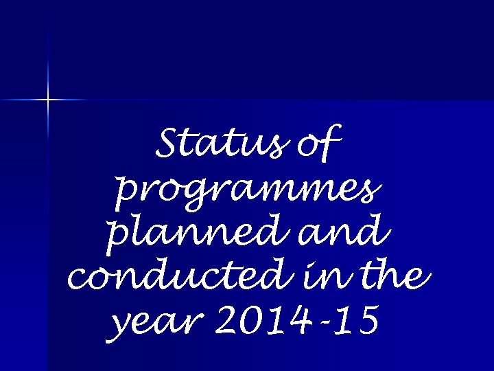 Status of programmes planned and conducted in the year 2014 -15 