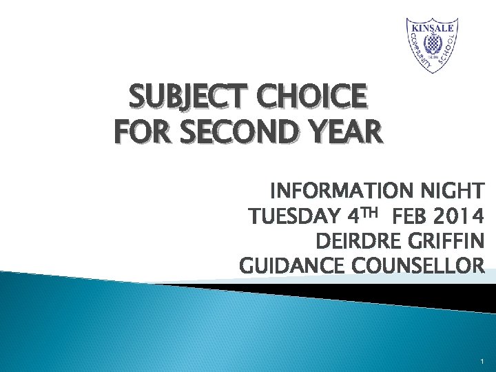SUBJECT CHOICE FOR SECOND YEAR INFORMATION NIGHT TUESDAY 4 TH FEB 2014 DEIRDRE GRIFFIN