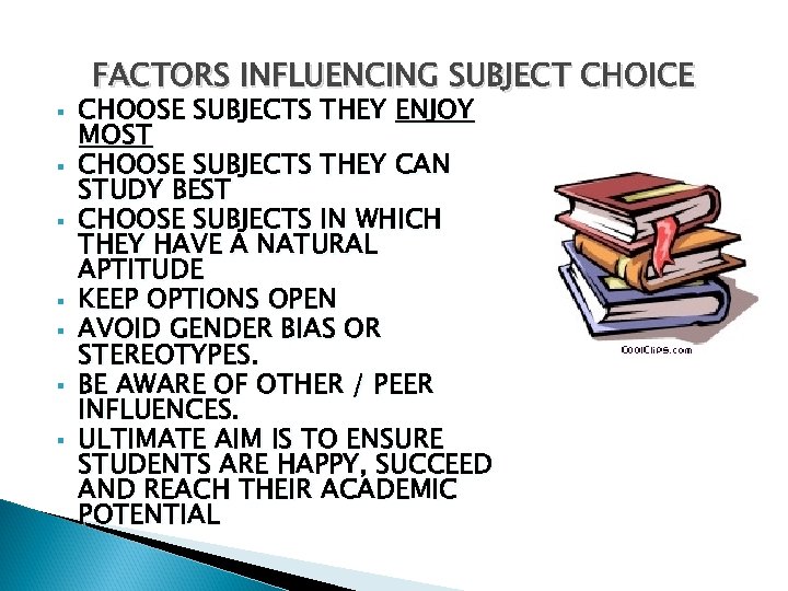FACTORS INFLUENCING SUBJECT CHOICE § § § § CHOOSE SUBJECTS THEY ENJOY MOST CHOOSE
