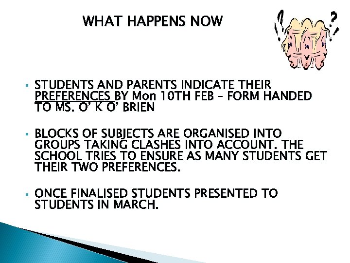 WHAT HAPPENS NOW § § § STUDENTS AND PARENTS INDICATE THEIR PREFERENCES BY Mon