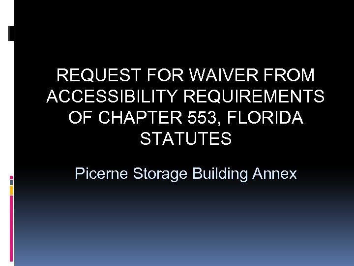 REQUEST FOR WAIVER FROM ACCESSIBILITY REQUIREMENTS OF CHAPTER 553, FLORIDA STATUTES Picerne Storage Building