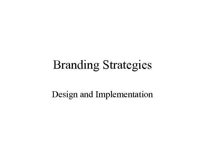 Branding Strategies Design and Implementation 