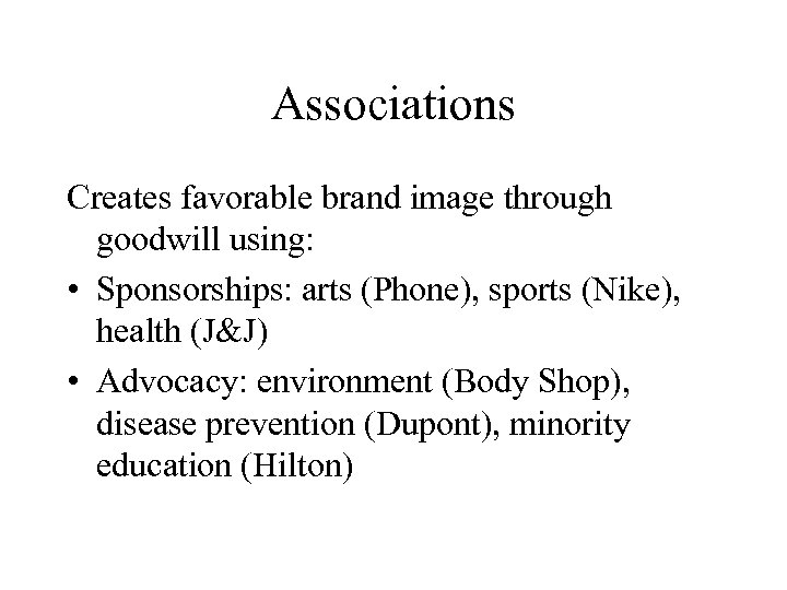 Associations Creates favorable brand image through goodwill using: • Sponsorships: arts (Phone), sports (Nike),