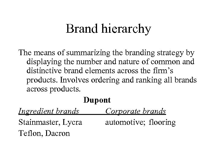 Brand hierarchy The means of summarizing the branding strategy by displaying the number and