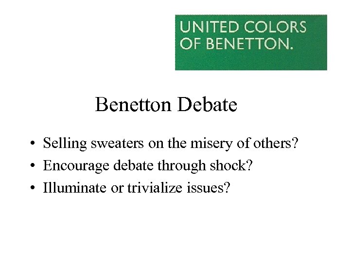 Benetton Debate • Selling sweaters on the misery of others? • Encourage debate through