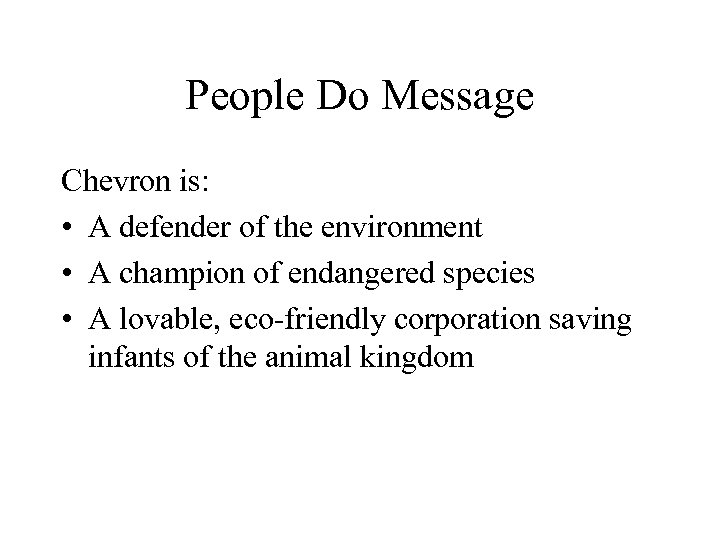 People Do Message Chevron is: • A defender of the environment • A champion