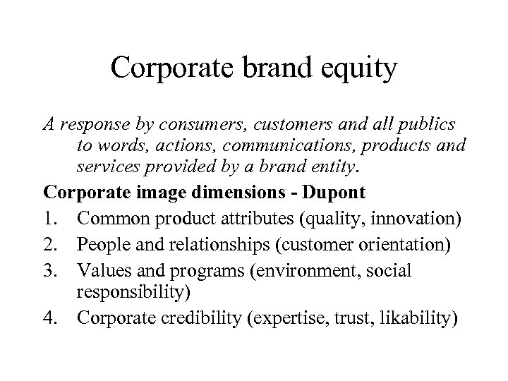 Corporate brand equity A response by consumers, customers and all publics to words, actions,