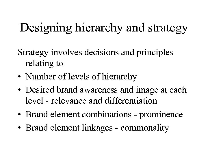 Designing hierarchy and strategy Strategy involves decisions and principles relating to • Number of