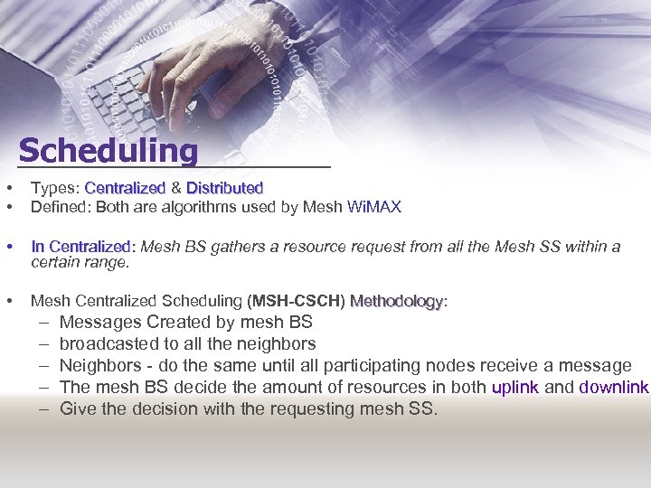 Scheduling • • Types: Centralized & Distributed Defined: Both are algorithms used by Mesh