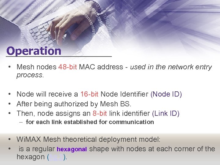 Operation • Mesh nodes 48 -bit MAC address - used in the network entry