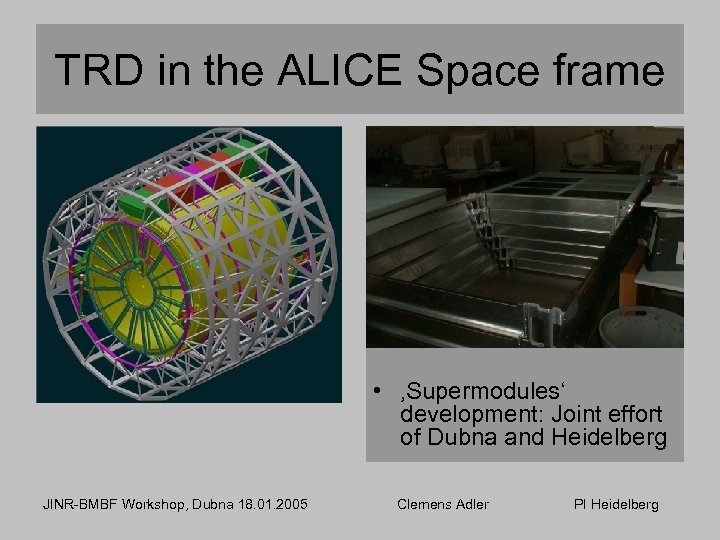 TRD in the ALICE Space frame • ‚Supermodules‘ development: Joint effort of Dubna and