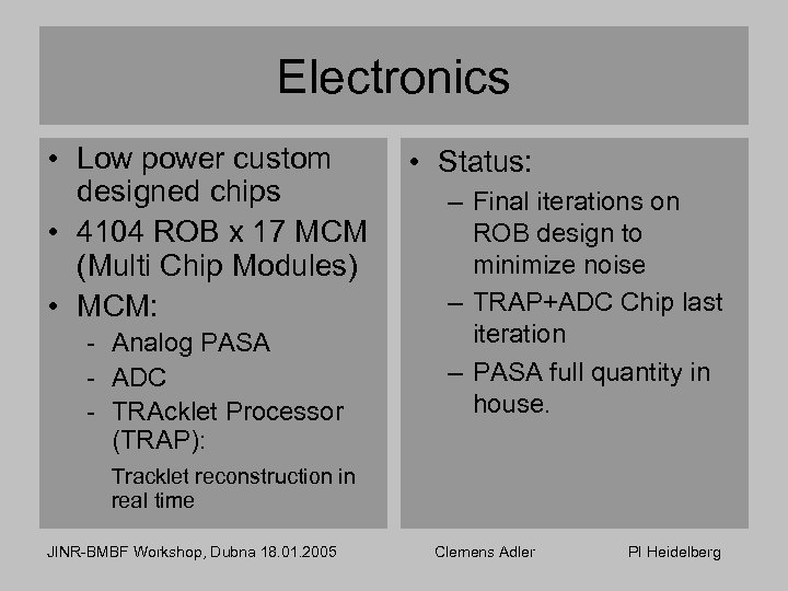 Electronics • Low power custom designed chips • 4104 ROB x 17 MCM (Multi
