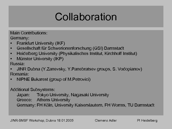 Collaboration Main Contributions: Germany: • Frankfurt University (IKF) • Gesellschaft für Schwerionenforschung (GSI) Darmstadt
