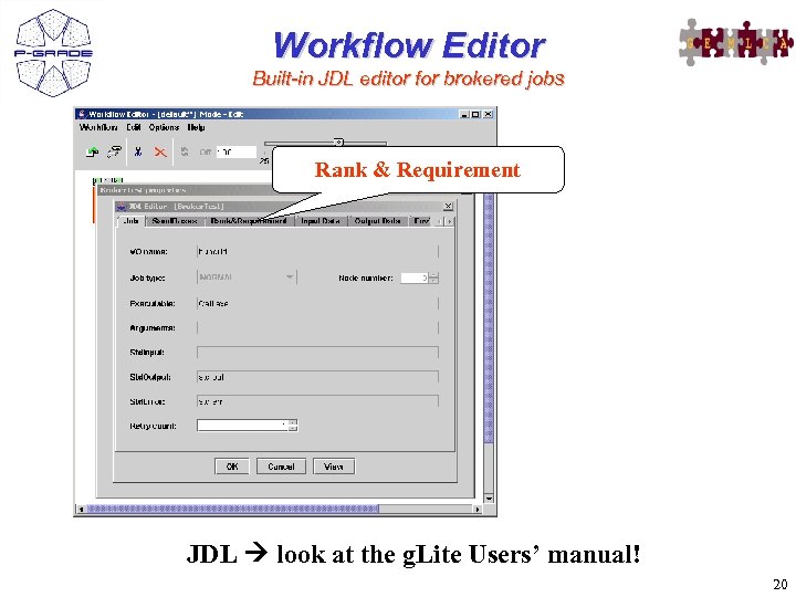 Workflow Editor Built-in JDL editor for brokered jobs Rank & Requirement JDL look at