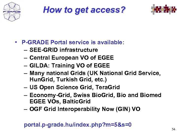 How to get access? • P-GRADE Portal service is available: – SEE-GRID infrastructure –