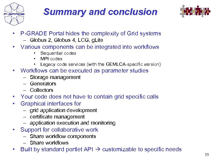 Summary and conclusion • P-GRADE Portal hides the complexity of Grid systems – Globus