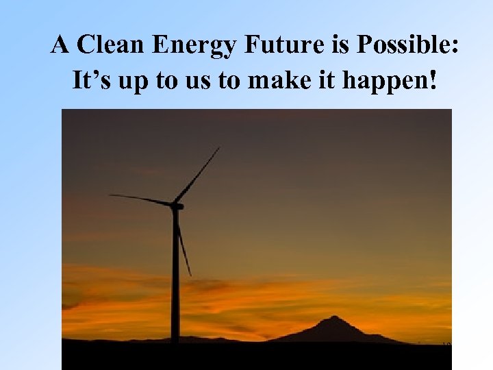 A Clean Energy Future is Possible: It’s up to us to make it happen!