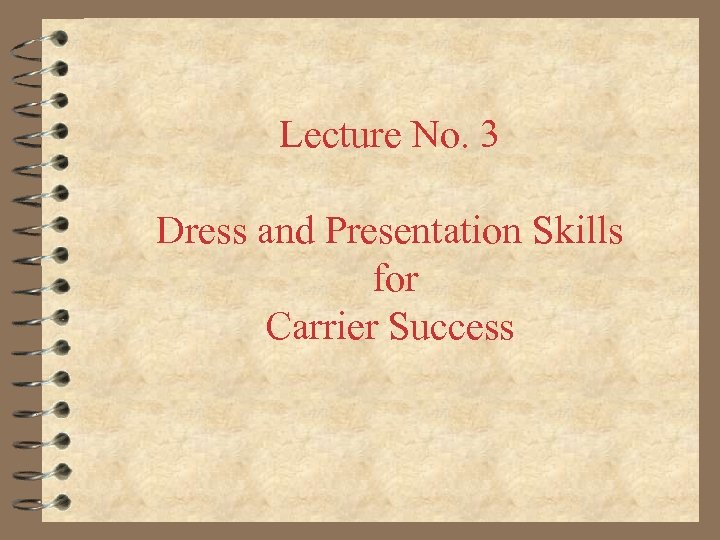 Lecture No. 3 Dress and Presentation Skills for Carrier Success 
