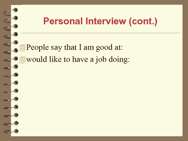 Personal Interview (cont. ) 4 People say that I am good at: 4 would