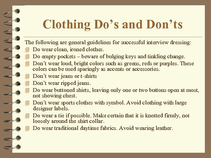 Clothing Do’s and Don’ts The following are general guidelines for successful interview dressing: 4