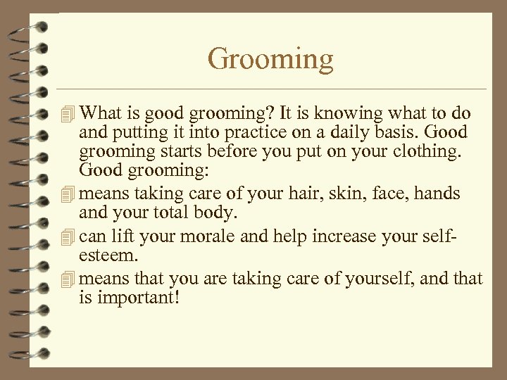 Grooming 4 What is good grooming? It is knowing what to do and putting