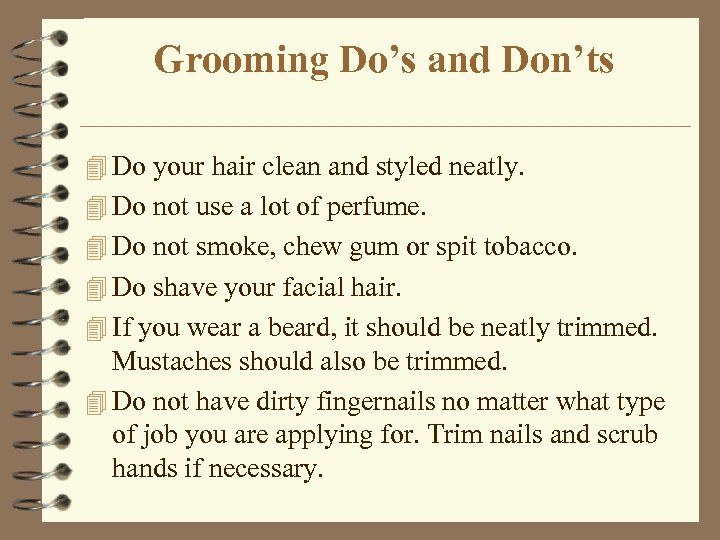 Grooming Do’s and Don’ts 4 Do your hair clean and styled neatly. 4 Do