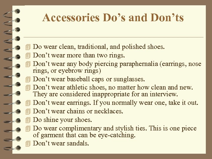Accessories Do’s and Don’ts 4 Do wear clean, traditional, and polished shoes. 4 Don’t