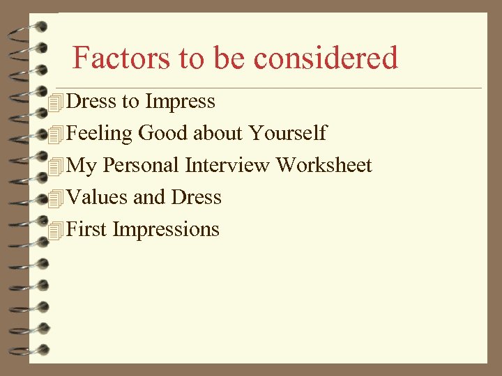 Factors to be considered 4 Dress to Impress 4 Feeling Good about Yourself 4