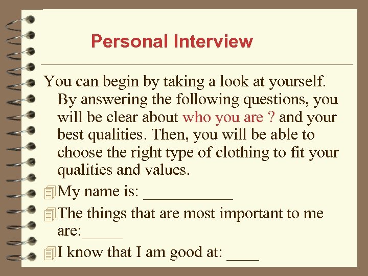 Personal Interview You can begin by taking a look at yourself. By answering the