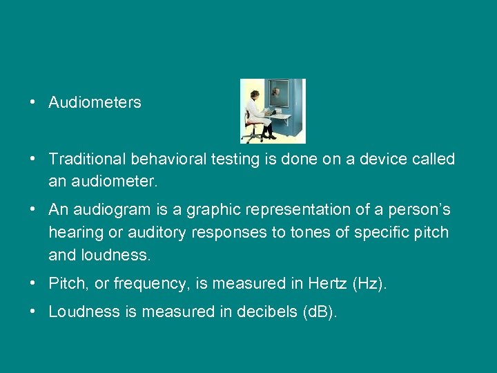  • Audiometers • Traditional behavioral testing is done on a device called an