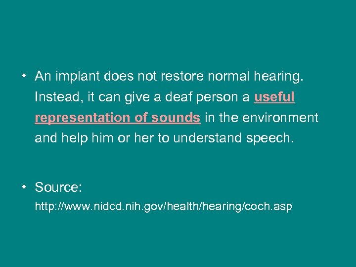  • An implant does not restore normal hearing. Instead, it can give a