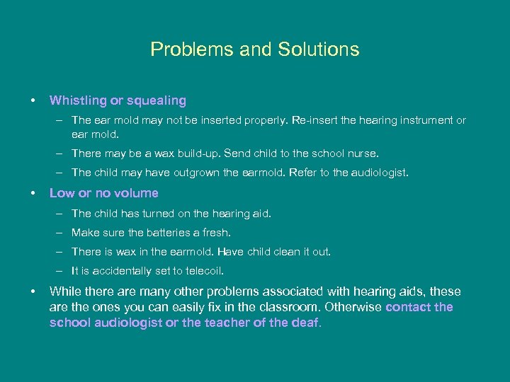 Problems and Solutions • Whistling or squealing – The ear mold may not be