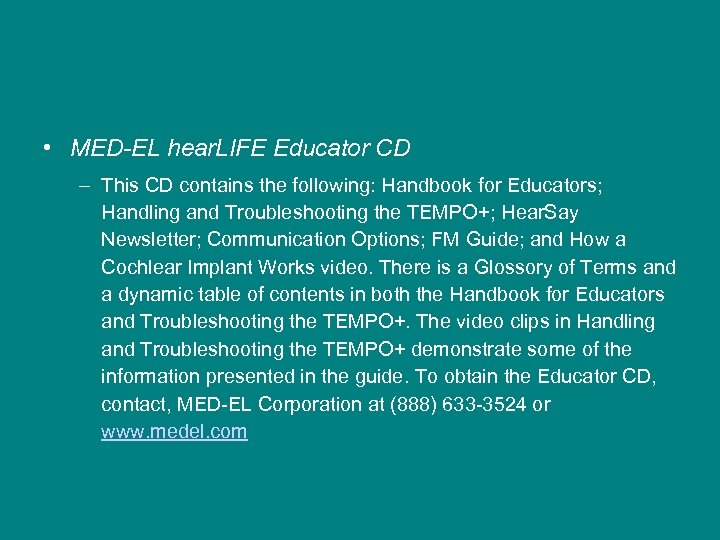  • MED-EL hear. LIFE Educator CD – This CD contains the following: Handbook