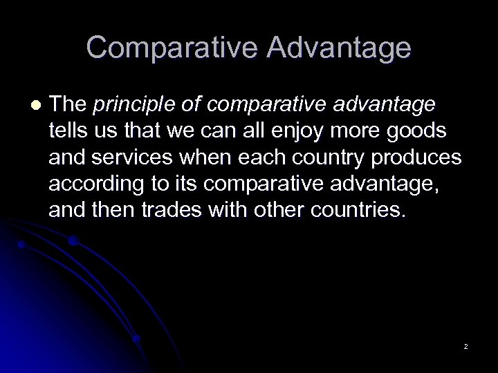 Comparative Advantage l The principle of comparative advantage tells us that we can all