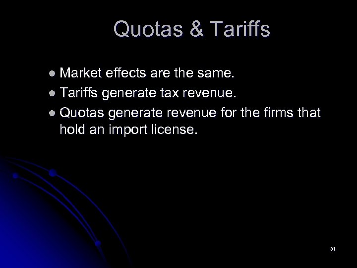 Quotas & Tariffs l Market effects are the same. l Tariffs generate tax revenue.