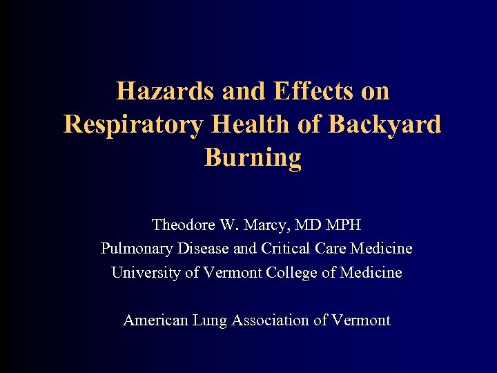 Hazards and Effects on Respiratory Health of Backyard Burning Theodore W. Marcy, MD MPH
