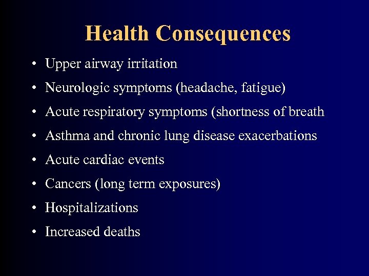 Health Consequences • Upper airway irritation • Neurologic symptoms (headache, fatigue) • Acute respiratory
