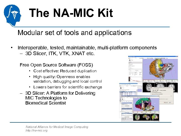 The NA-MIC Kit Modular set of tools and applications • Interoperable, tested, maintainable, multi-platform
